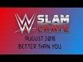 WWE Slam Crate Unboxing - Better Than You (August 2018)