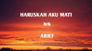 Haruskah aku mati - Arief (lirik) Aku mengalah karena cinta kamu sengaja menggores luka