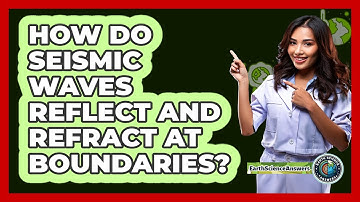 How Do Seismic Waves Reflect And Refract At Boundaries? - Earth Science Answers