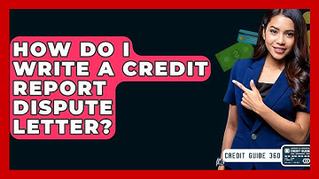 How Do I Write A Credit Report Dispute Letter? - CreditGuide360.com