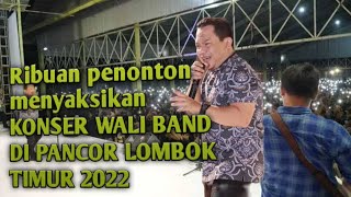 Konser Wali Band Di Pancor Lombok Timur 2022 viral  waliband