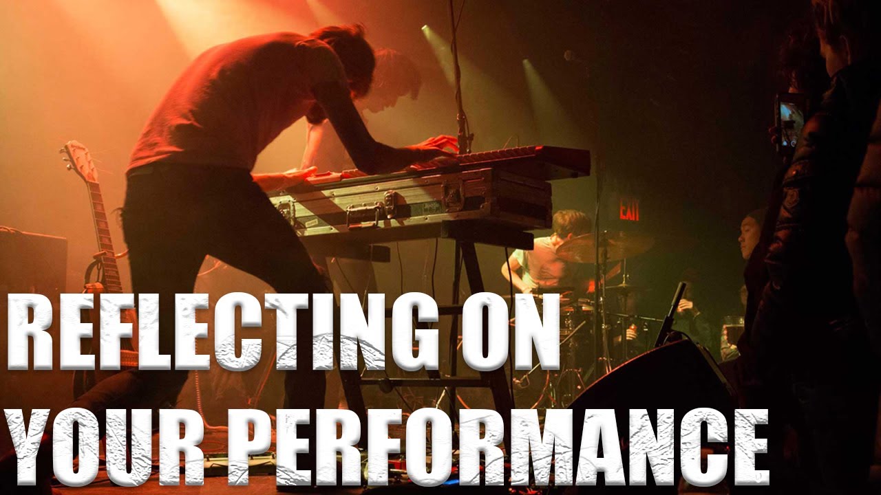 Reflecting On Performance Reflecting On Your Performance (Improving Your Artistry) - YouTube