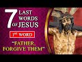 1st WORD - &quot;Father forgive them, for they do not know what they are doing&quot; | 7 last words of Christ