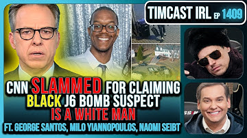 CNN SLAMMED For Claiming BLACK J6 Bomb Suspect IS A WHITE MAN w/ Milo & George Santos | Timcast IRL