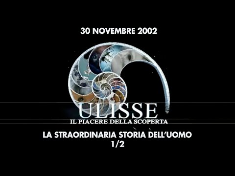 Ulisse - Il piacere della scoperta: La straordinaria storia dell&rsquo;uomo 1/2 (30 Novembre 2002)