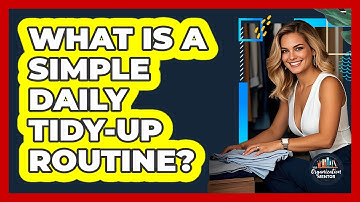 What Is A Simple Daily Tidy-up Routine? - Your Organization Mentor