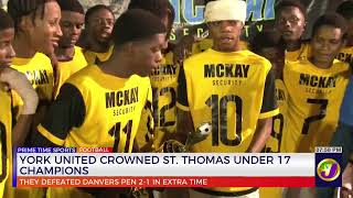 York United Crowned St Thomas Under 17 Champions | TVJ Sports