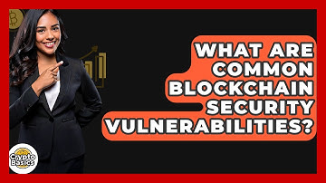 What Are Common Blockchain Security Vulnerabilities? - CryptoBasics360.com