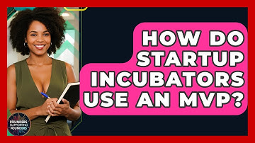 How Do Startup Incubators Use An MVP? - Founders Supporting Founders