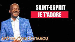 SAINT-ESPRIT JE T'ADORE - Adoration Prophétique ¦ Pasteur Yvan CASTANOU