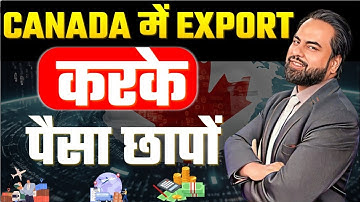 Make money | Why you should export to CANADA ? | How to export Canada ? | by Harsh Dhawan