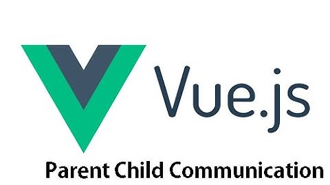 Parent to child communication in VUE Components