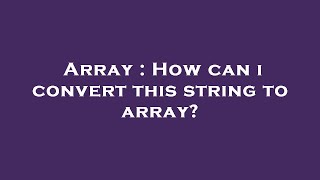 Array : How can i convert this string to array?