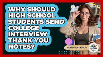 Why Should High School Students Send College Interview Thank You Notes? - High School Toolkit