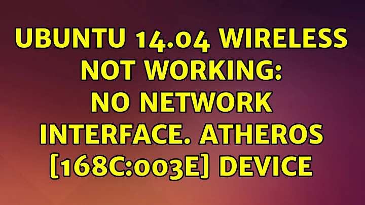 Ubuntu 14.04 Wireless not working: no network interface. Atheros [168c:003e] device