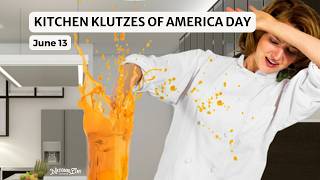 NATIONAL KITCHEN KLUTZES OF AMERICA DAY | June 13