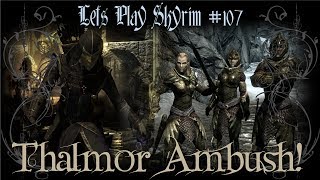 Lets Play Skyrim - 107 - Thalmor Ambush!