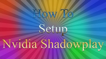 How To Set Up Nvidia Shadowplay For Best Results