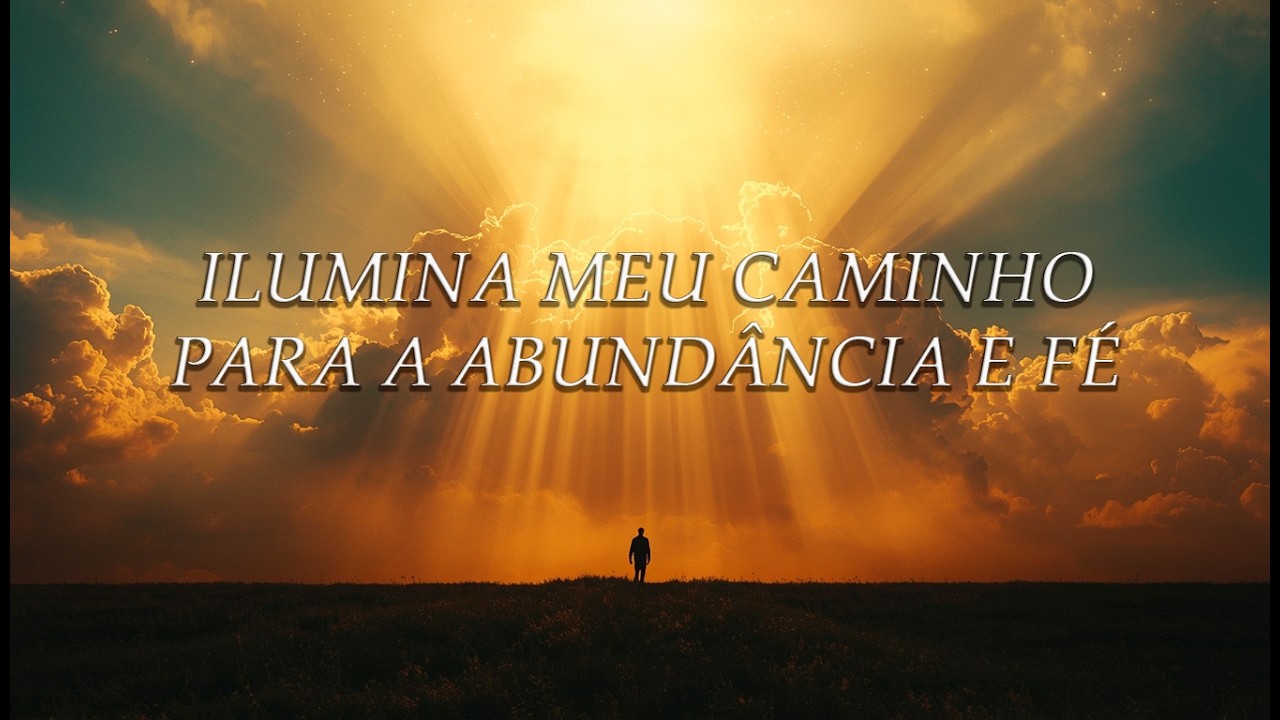 LOUVOR QUE ILUMINA MEU CAMINHO PARA A ABUNDÂNCIA E FÉ