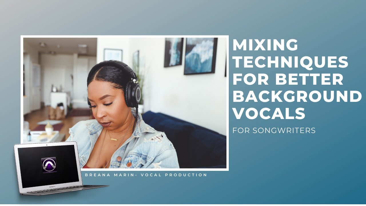 Mixing Techniques For Better Background Vocals