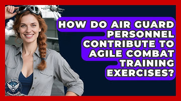 How Do Air Guard Personnel Contribute to Agile Combat Training Exercises? - Air Guard Commanders