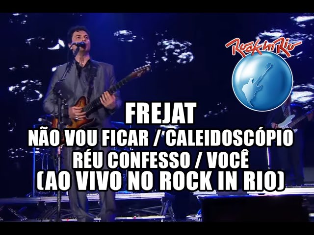 Frejat - Não vou ficar / Caleidoscópio / Réu confesso / Você (Ao Vivo no Rock in Rio) class=