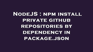 NodeJS : npm install private github repositories by dependency in package.json