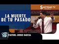 LA MUERTE DE TU PASADO  Pastor | Jorge Garcia