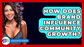 How Does Brand Influence Community Growth? - Everyday-Networking