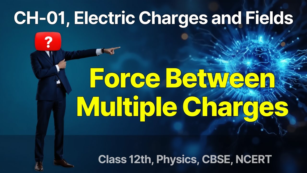 Force Between Multiple Charges| Superposition principle |Electric Charge and Field | CH-01 | Lec-05