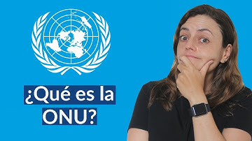 ¿Qué es la ONU? Historia y funcionamiento