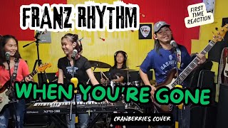 FRANZ RHYTHM | WHEN YOU'RE GONE (CRANBERRIES COVER) | FIRST TIME REACTION