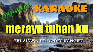 Karaoke Original Merayu Tuhan Ku Tri Suaka Ft Dodiy Kangen