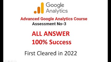 Advanced Google Analytics Assessment 3 Answers (2022)