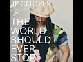 JP Cooper - If The World Should Ever Stop (Audio)