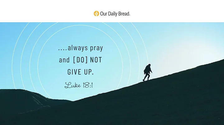 The Power of Persistence | Audio Reading | Our Daily Bread Devotional | August 16, 2023