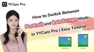How to Switch Between Portrait and Landscape Mode in YYCam Pro | Easy Guide