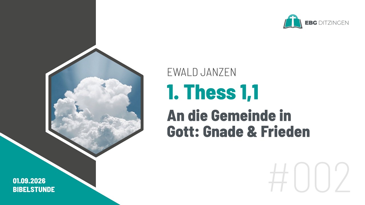 #002 1Th 1,1 | An die Gemeinde in Gott: Gnade & Frieden (Bibelstunde Ewald Janzen)