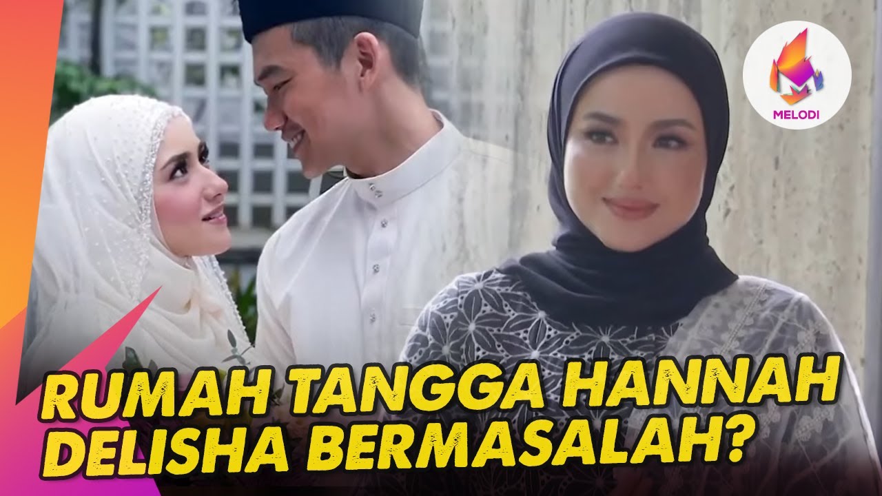 Rumah tangga Hannah Delisha bermasalah? | Melodi (2024)