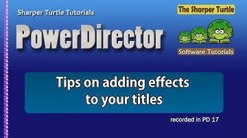 PowerDirector - Tips on adding effects to your titles