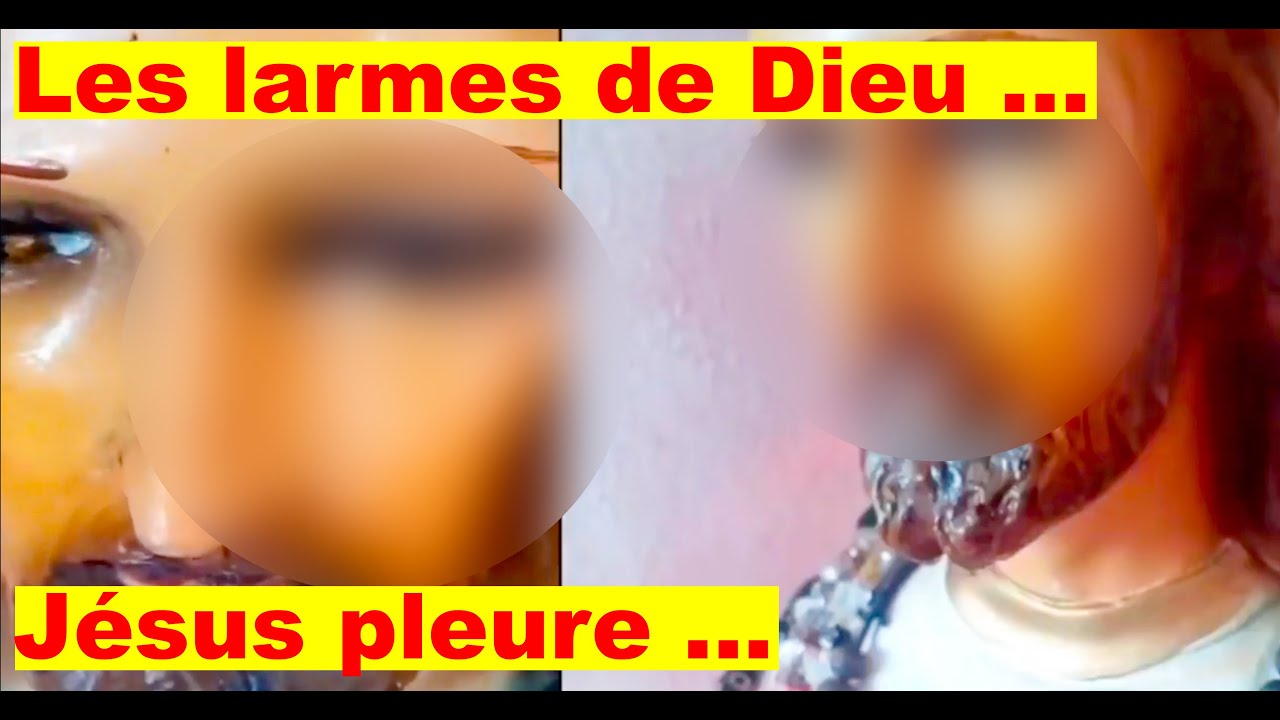 LES LARMES DE DIEU JESUS PLEURE 10 VIDEOS DES LARMES DE JESUS