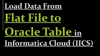 How to read data from flat file to oracle table in IICS | 10
