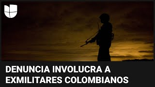 Denuncian que exmilitares colombianos están interviniendo como mercenarios en conflictos extranjeros