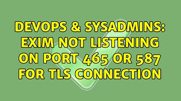DevOps & SysAdmins: Exim not Listening on port 465 or 587 for TLS connection