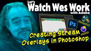 Creating Streamyard Overlays in Photoshop - Watch Wes Work - July 2, 2026