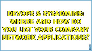 DevOps & SysAdmins: Where and how do you list your company network applications? (2 Solutions!!)