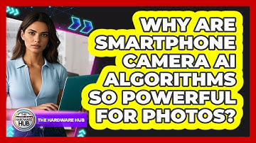 Why Are Smartphone Camera AI Algorithms So Powerful For Photos? - The Hardware Hub