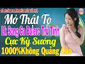 LK Nhạc Trữ Tình Bolero KHÔNG QUẢNG CÁO Cả Xóm Phê -TUYỆT PHẨM Bolero Sến Xưa Ngọt Ngào TOÀN BÀI HAY