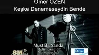 Ömer Özen Mustafa Sandal - Keşke Denemeseydin Bendeadı İntikamdı