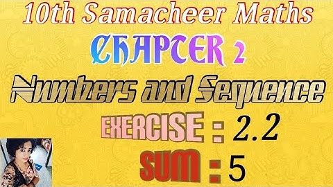Exercise 2.2/ sum:5/ TN 10th samacheer maths/ chapter 2/ numbers and sequence.